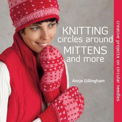 Knitting Circles Around Mittens and More : Creative Projects on C-image