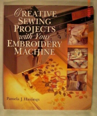 Creative Sewing Projects with your Embroidery Machine by Pamela J. Hastings-image