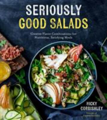 Seriously Good Salads: Creative Flavor Combinations for Nutritious,...-image