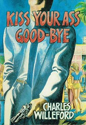 KISS YOUR ASS GOOD-BYE By Charles Ray Willeford *Excellent Condition*-image