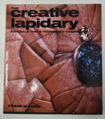 THE CREATIVE LAPIDARY By Frank W. Long - Hardcover *Good Condition*-image