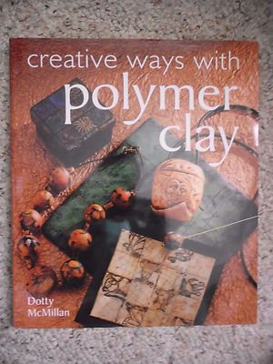 Creative Ways with Polymer Clay by Dotty McMillan (2001, Hardcover)-image