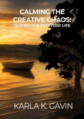 Calming the Creative Chaos: Quotes for Everyday Life by Gavin, Karla K., Like...-image