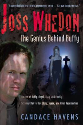 Joss Whedon : The Genius Behind Buffy by Candace Havens (2003, Trade Paperback)-image