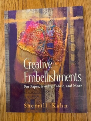 Creative Embellishments : For Paper, Jewelry, Fabric, and More by Sherrill Kahn-image