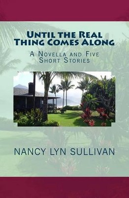 Until the Real Thing Comes Along: A Novella and Five Short Stories by Nancy Lyn -image