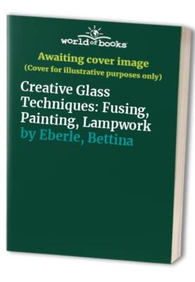 Creative Glass Techniques: Fusing, ..., Eberle, Bettina-image
