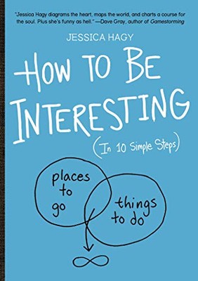 How to Be Interesting: (In 10 Simple Steps) by Hagy, Jessica-image