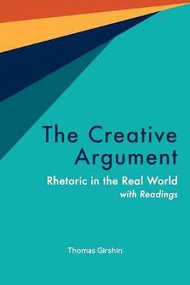 The Creative Argument: Rhetoric in - Paperback, by Girshin Thomas - Very Good-image