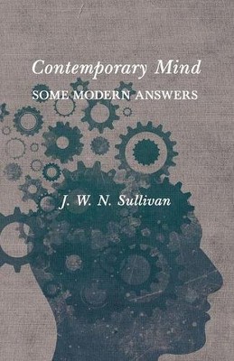 CONTEMPORARY MIND - SOME MODERN ANSWERS By J. W. N. Sullivan **BRAND NEW**-image