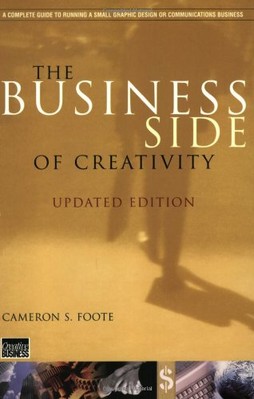 THE BUSINESS SIDE OF CREATIVITY: THE COMPLETE GUIDE TO By Cameron S. Foote-image