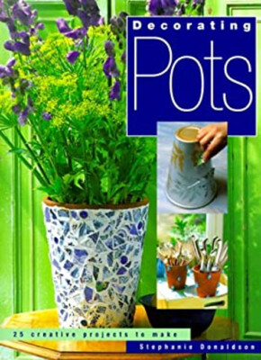 Decorating Pots : 25 Creative Projects to Make Hardcover Stephani-image
