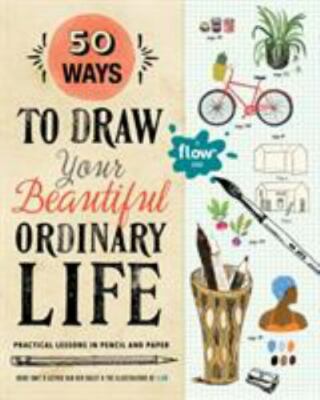 50 Ways to Draw Your Beautiful, Ordinary Life: Practical Lessons in Pencil and P-image