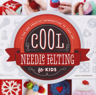 Cool Needle Felting for Kids: A Fun and Creative Introduction to Fiber Art (...-image