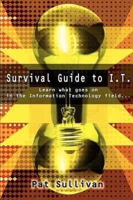 Survival Guide to I.T.: Learn what goes on in the Information Technology field..-image
