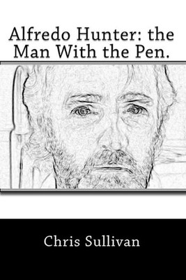 Alfredo Hunter: the Man With the Pen. by Chris Sullivan (English) Paperback Book-image