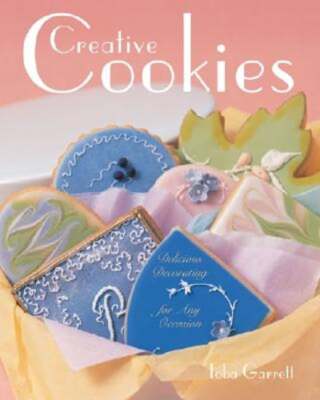 Creative Cookies: Delicious Decorating for Any Occasion by Toba Garrett: Used-image