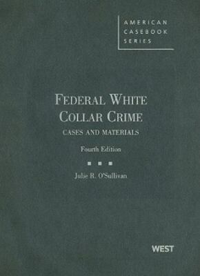 Federal White Collar Crime: Cases and Materials by O'Sullivan, Julie R.-image