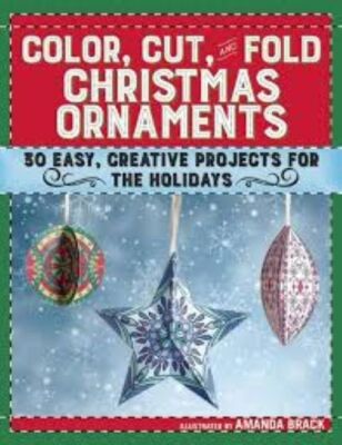 Color, Cut, and Fold Christmas Ornaments: 30 Easy, Creative Projects for the Hol-image