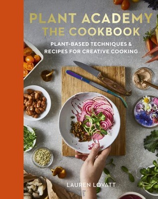 Plant Academy the Cookbook : Plant-based Techniques & Recipes for Creative Co...-image