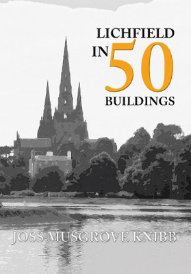 Joss Musgrove Knibb Lichfield in 50 Buildings (Paperback) In 50 Buildings-image