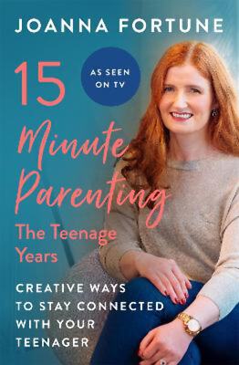 Joanna Fortune: 15-Minute Parenting: The Teenage Years: Creative ways to stay co-image