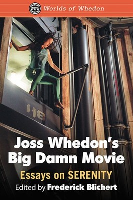 Joss Whedon’s Big Damn Movie : Essays on Serenity, Paperback by Blichert, Fre...-image