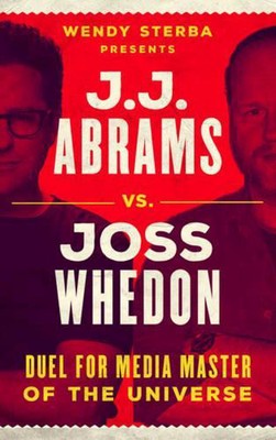J.J. Abrams vs. Joss Whedon: Duel for Media Master of the Universe by Wendy Ster-image
