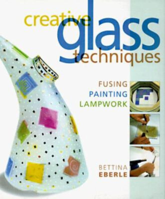 Creative Glass Techniques : Fusing, Painting, Lampwork Paperback-image