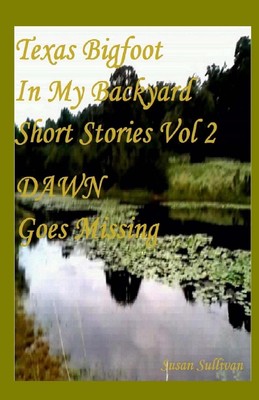 Texas Bigfoot In My Backyard DAWN Goes Missing by Dr Susan Sullivan (English) Pa-image