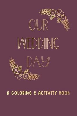 Our Wedding Day: A Coloring & Activity Book For Kids, Burgundy & Gold by Creativ-image