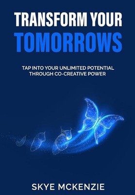 Transform Your Tomorrows: Tap into your unlimited potential through co-creative -image