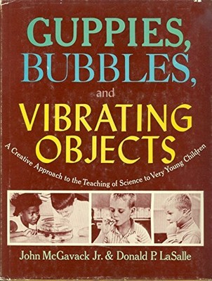 GUPPIES, BUBBLES, AND VIBRATING OBJECTS;: A CREATIVE By John Mcgavack EXCELLENT-image