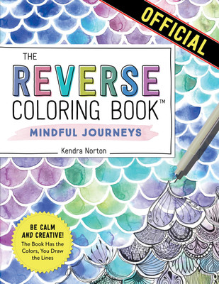 The Reverse Coloring Book™: Mindful Journeys: Be Calm and Creative: The Book Has-image