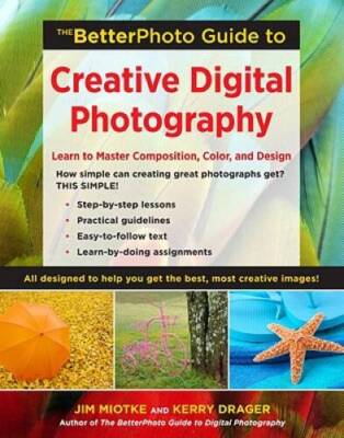 The BetterPhoto Guide to Creative Digital Photography: Learn to Master Co - GOOD-image
