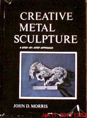 CREATIVE METAL SCULPTURE: A STEP-BY-STEP APPROACH, By John D. Morris - Hardcover-image