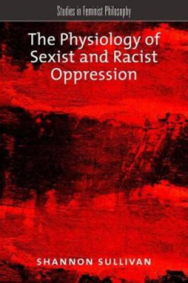 The Physiology of Sexist and Racist Oppression (Studies in Feminist Philosophy)-image