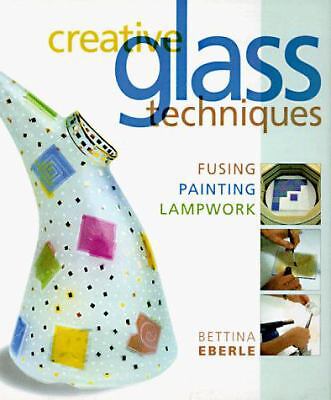 Creative Glass Techniques: Fusing, Painting, Lampwork by Eberle, Bettina-image