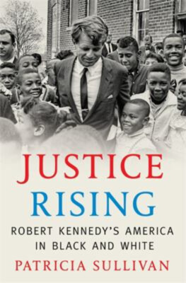 Justice Rising : Robert Kennedy's America in Black and White Patr-image