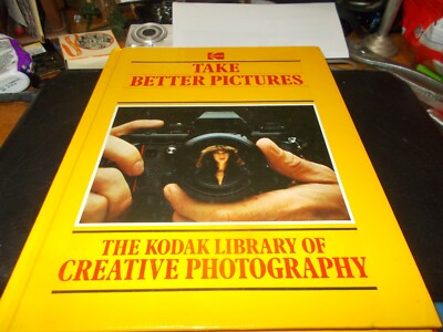 The Kodak Library of Creative Photography: Take Better Pictures by Eastman Kodak-image