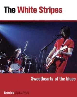 The White Stripes: Sweethearts of the Blues by Denise Sullivan: Used-image