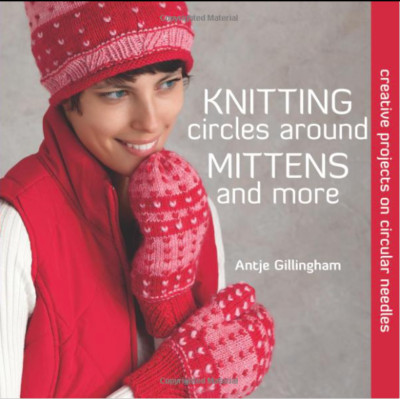 Knitting Circles around Mittens and More: Creative Projects on Circ Needles NEW!-image