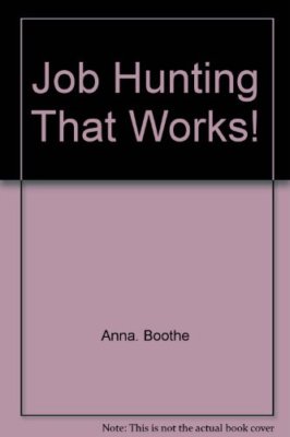 Job hunting that works! (A Creative Arts communications book) Boothe, Anna-image
