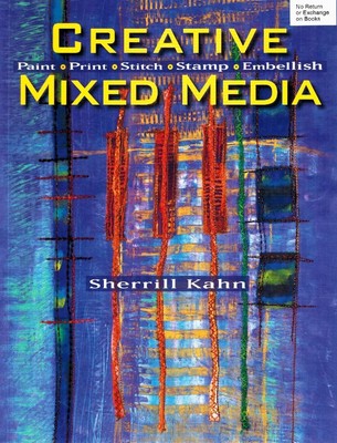 Creative Mixed Media: Paint Print Stitch Stamp Embellish - paperback Kahn, S...-image