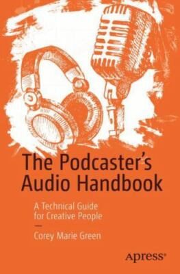 The Podcaster's Audio Handbook: A Technical Guide for Creative People, Green, Co-image