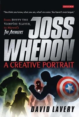 Joss Whedon, a Creative Portrait: From Buffy the Vampire Slayer to Marvel's the-image