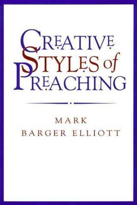 Creative Styles of Preaching, Paperback by Elliott, Mark Barger, Used Good Co...-image