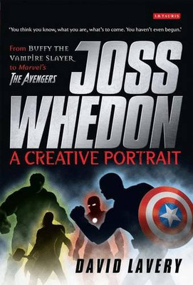 JOSS WHEDON, A CREATIVE PORTRAIT: FROM BUFFY THE VAMPIRE By David Lavery-image