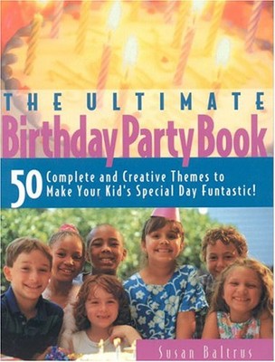 ULTIMATE BIRTHDAY PARTY BOOK: 50 COMPLETE AND CREATIVE By Susan Baltrus **Mint**-image