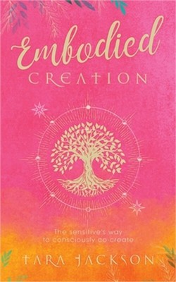 Embodied Creation: The sensitive's way to consciously co-create (Paperback or So-image
